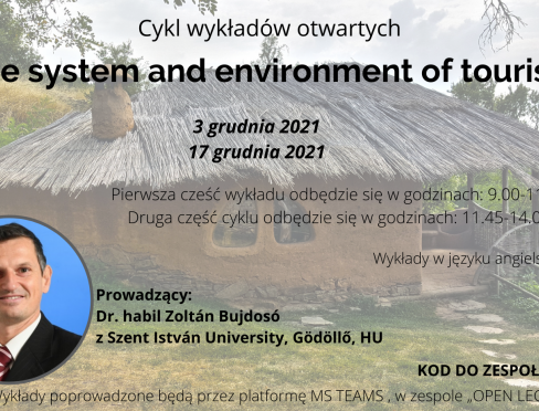cykl wykładów otwartych (online) – „The system and environment of tourism”. Wykłady w języku angielskim poprowadzi Pan Dr. habil Zoltán Bujdosó z Szent István University, Gödöllő